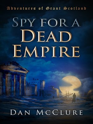 cover image of Spy for a Dead Empire (The Adventures of Grant Scotland, Book One)